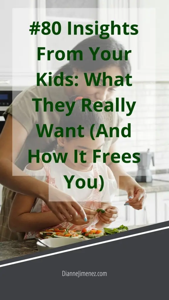 A mother helping her daughter prepare something to eat in the kitchen with the title of the blog in front: "#80 Insights From Your Kids: What They Really Want (And How It Frees You)"