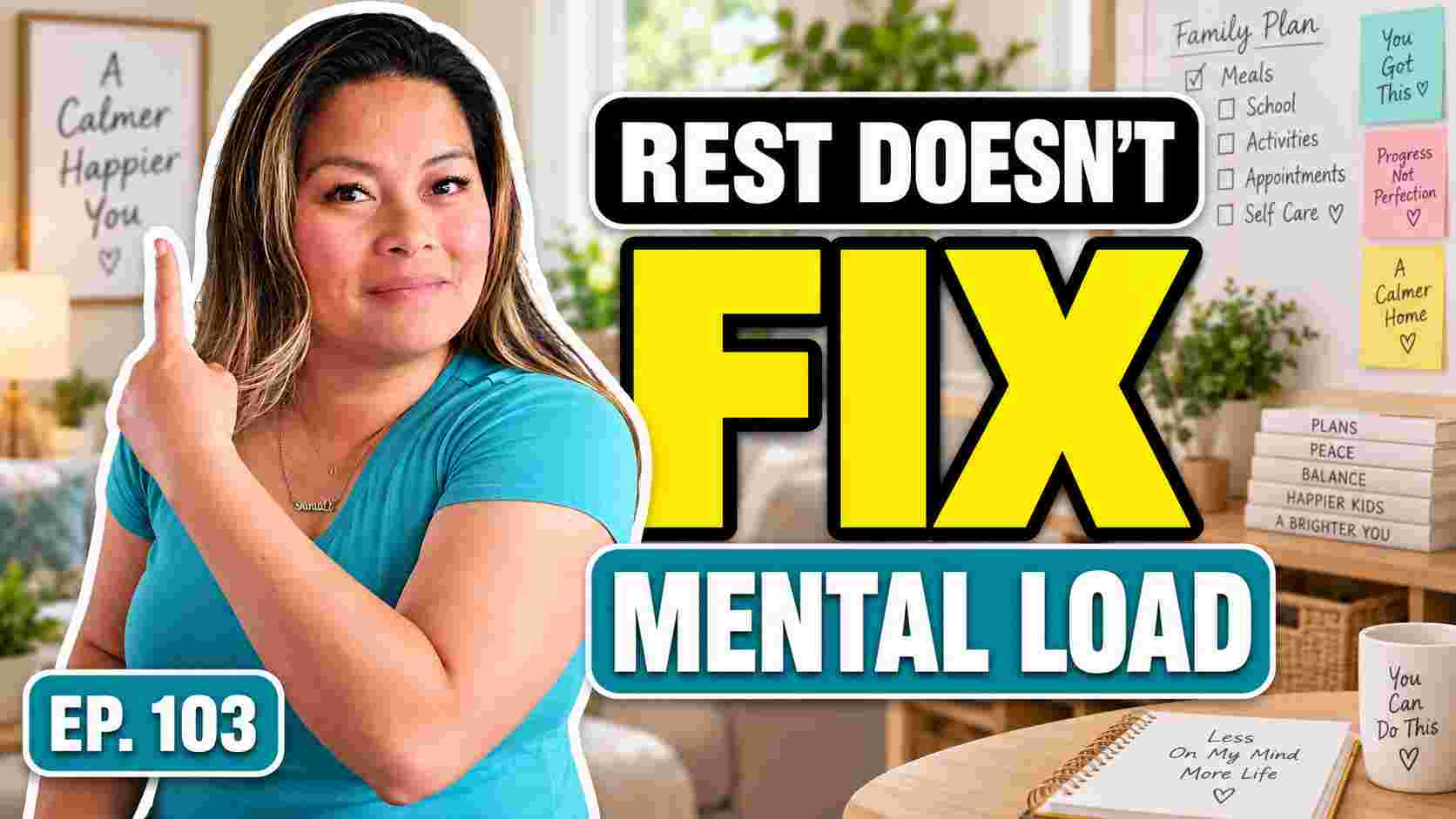 Episode 103 podcast thumbnail showing a woman pointing beside the words “Rest Doesn’t Fix Mental Load,” with a family planning board and home workspace in the background.