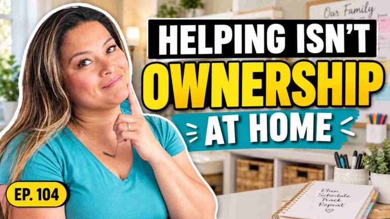Episode 104 podcast thumbnail featuring Dianne Jimenez beside the words “Helping Isn’t Ownership at Home,” about shifting household responsibilities from reminders and help to true family ownership.